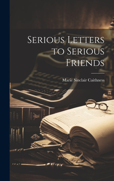 Serious Letters to Serious Friends Serious Letters to Serious Friends