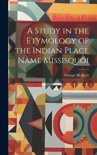 A Study in the Etymology of the Indian Place Name Missisquoi A Study in the Etymology of the Indian Place Name Missisquoi