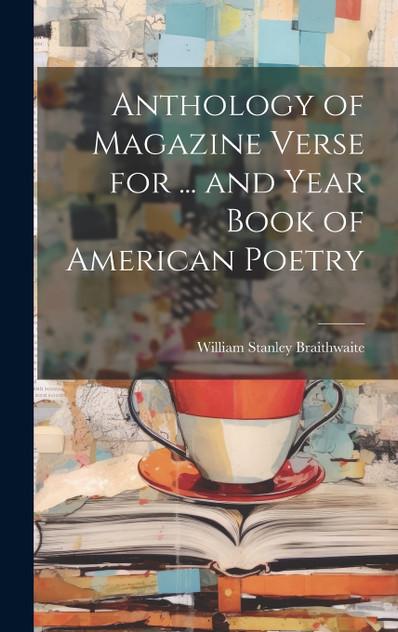 Anthology of Magazine Verse for ... and Year Book of American Poetry Anthology of Magazine Verse for ... and Year Book of American Poetry