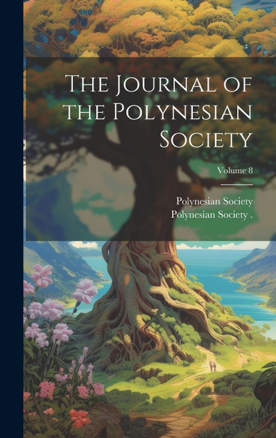The Journal of the Polynesian Society; Volume 8 The Journal of the Polynesian Society; Volume 8