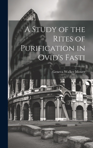 A Study of the Rites of Purification in Ovid's Fasti