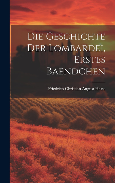 Die Geschichte der Lombardei, erstes Baendchen Die Geschichte der Lombardei, erstes Baendchen