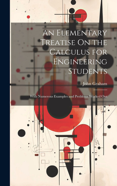 An Elementary Treatise On the Calculus for Engineering Students An Elementary Treatise On the Calculus for Engineering Students