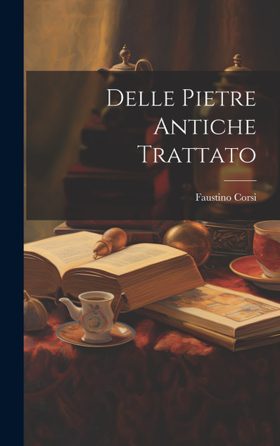 Delle Pietre Antiche Trattato Delle Pietre Antiche Trattato