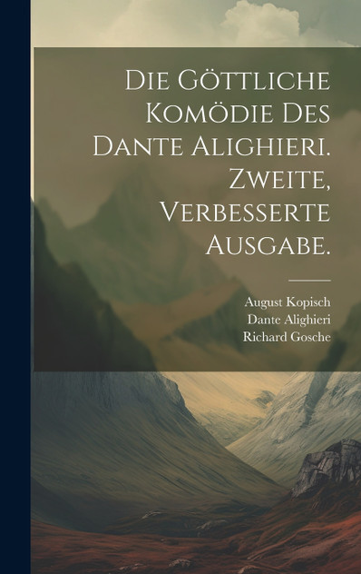 Die göttliche Komödie des Dante Alighieri. Zweite, verbesserte Ausgabe. Die göttliche Komödie des Dante Alighieri. Zweite, verbesserte Ausgabe.