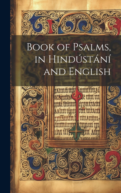 Book of Psalms, in Hindústání and English Book of Psalms, in Hindústání and English