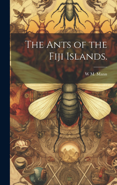 The Ants of the Fiji Islands. The Ants of the Fiji Islands.