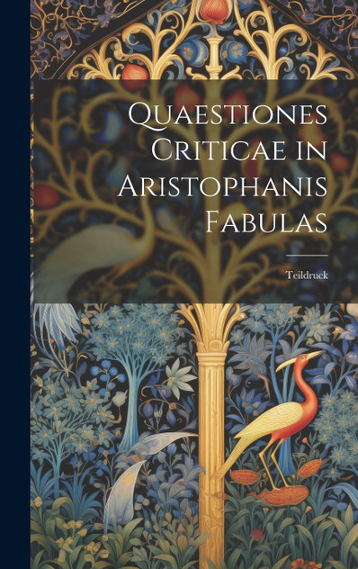 Quaestiones Criticae in Aristophanis Fabulas Quaestiones Criticae in Aristophanis Fabulas