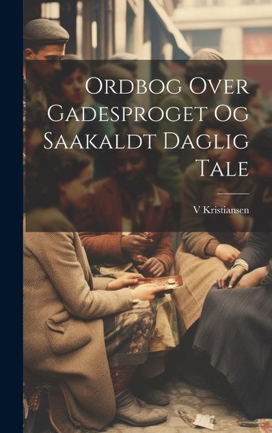 Ordbog Over Gadesproget Og Saakaldt Daglig Tale