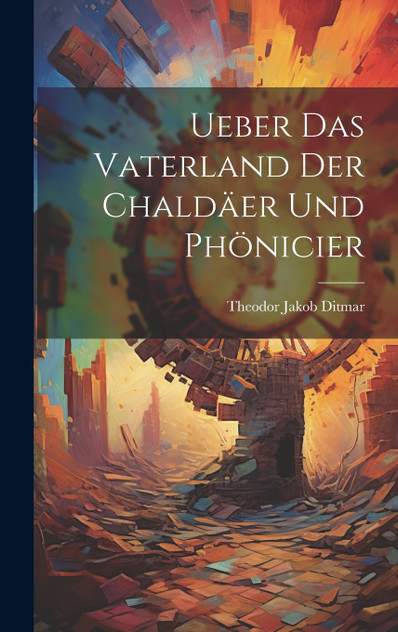 Ueber das Vaterland der Chaldäer und Phönicier Ueber das Vaterland der Chaldäer und Phönicier