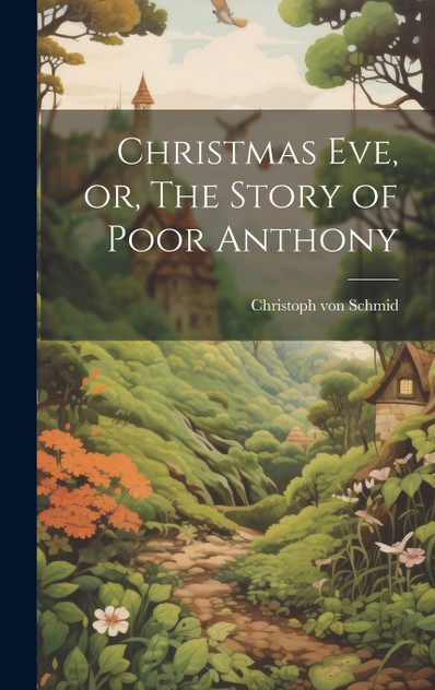 Christmas Eve, or, The Story of Poor Anthony Christmas Eve, or, The Story of Poor Anthony