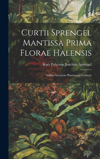 Curtii Sprengel Mantissa prima Florae Halensis