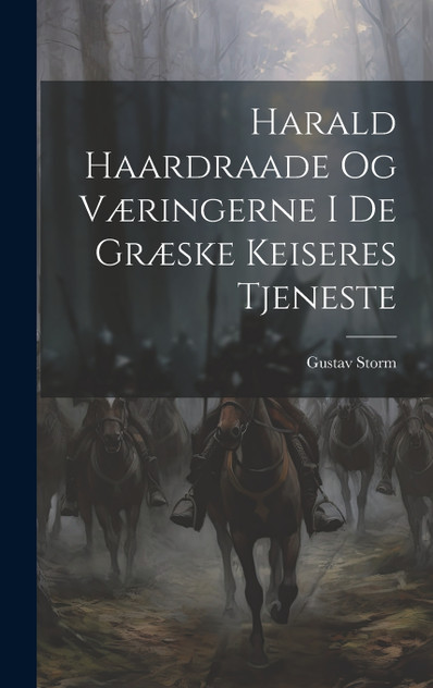 Harald Haardraade Og Væringerne I De Græske Keiseres Tjeneste Harald Haardraade Og Væringerne I De Græske Keiseres Tjeneste