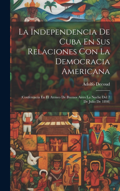 La Independencia De Cuba En Sus Relaciones Con La Democracia Americana La Independencia De Cuba En Sus Relaciones Con La Democracia Americana