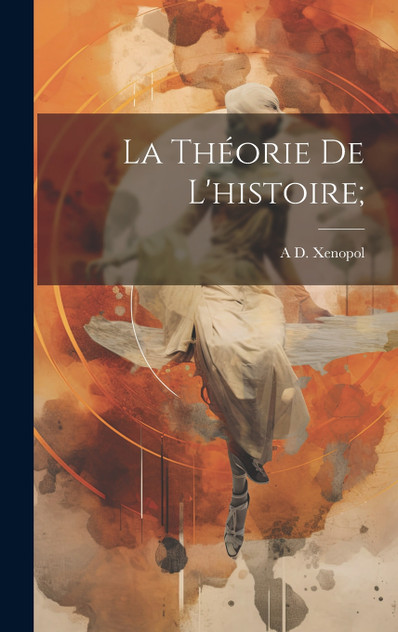 La théorie de l'histoire; La théorie de l'histoire;