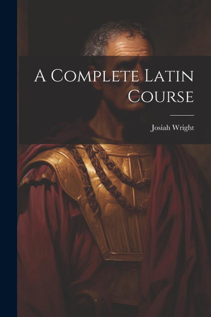 A Complete Latin Course A Complete Latin Course
