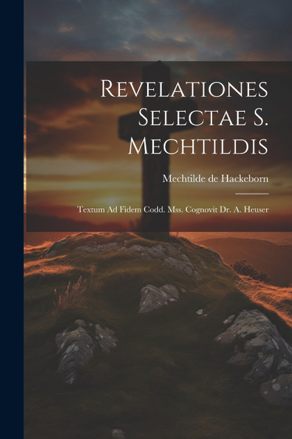 Revelationes Selectae S. Mechtildis Revelationes Selectae S. Mechtildis