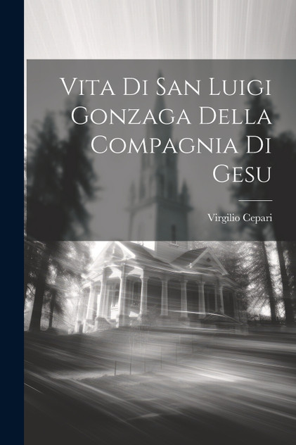 Vita Di San Luigi Gonzaga Della Compagnia Di Gesu Vita Di San Luigi Gonzaga Della Compagnia Di Gesu