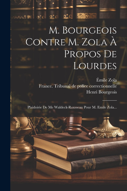 M. Bourgeois Contre M. Zola À Propos De Lourdes
