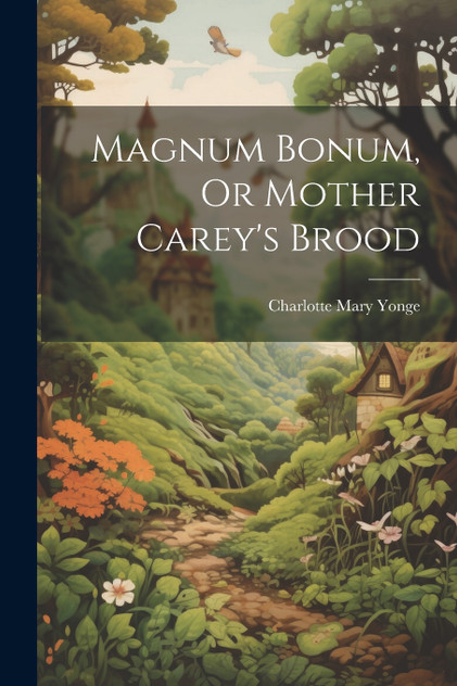 Magnum Bonum, Or Mother Carey's Brood Magnum Bonum, Or Mother Carey's Brood