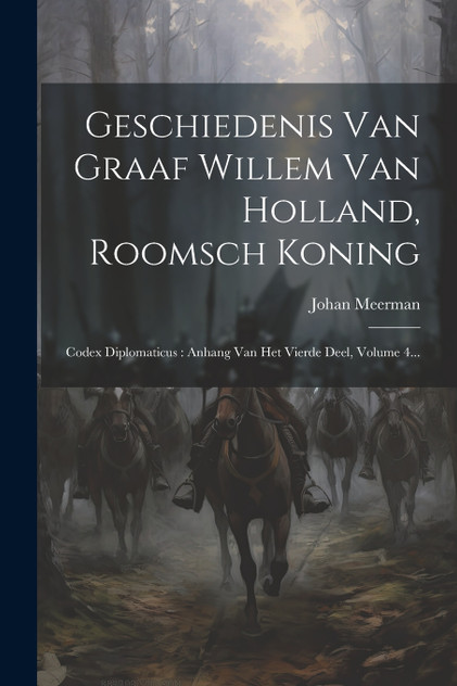 Geschiedenis Van Graaf Willem Van Holland, Roomsch Koning Geschiedenis Van Graaf Willem Van Holland, Roomsch Koning