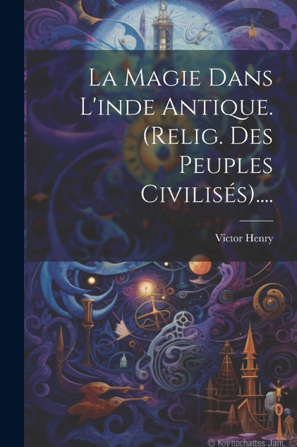 La Magie Dans L'inde Antique. (relig. Des Peuples Civilisés).... La Magie Dans L'inde Antique. (relig. Des Peuples Civilisés)....