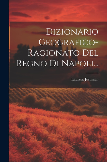 Dizionario Geografico-ragionato Del Regno Di Napoli... Dizionario Geografico-ragionato Del Regno Di Napoli...