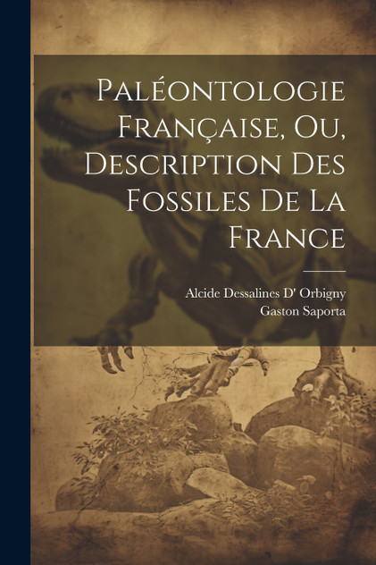 Paléontologie Française, Ou, Description Des Fossiles De La France