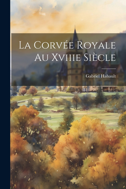 La Corvée Royale Au Xviiie Siècle La Corvée Royale Au Xviiie Siècle