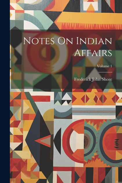 Notes On Indian Affairs; Volume 1 Notes On Indian Affairs; Volume 1