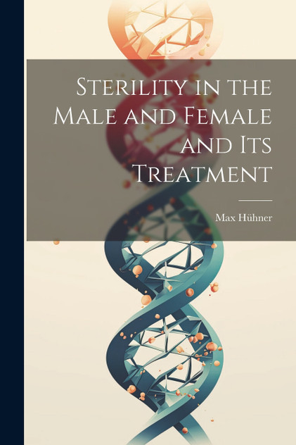 Sterility in the Male and Female and Its Treatment Sterility in the Male and Female and Its Treatment
