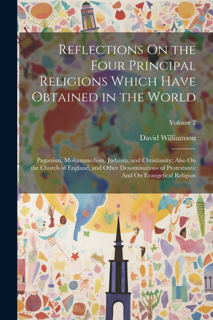 Reflections On the Four Principal Religions Which Have Obtained in the World Reflections On the Four Principal Religions Which Have Obtained in the World