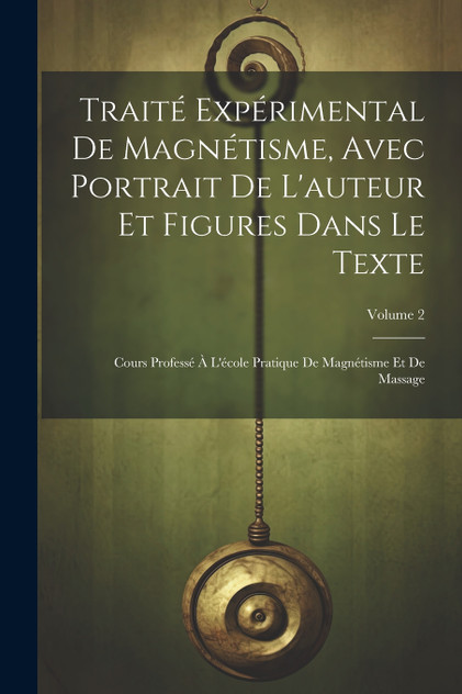 Traité Expérimental De Magnétisme, Avec Portrait De L'auteur Et Figures Dans Le Texte Traité Expérimental De Magnétisme, Avec Portrait De L'auteur Et Figures Dans Le Texte