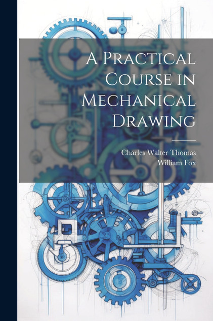 A Practical Course in Mechanical Drawing A Practical Course in Mechanical Drawing