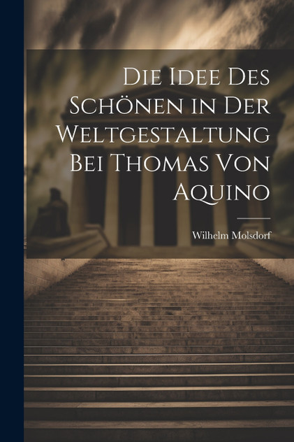 Die Idee des Schönen in der Weltgestaltung bei Thomas von Aquino