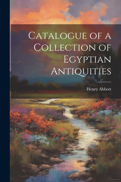 Catalogue of a Collection of Egyptian Antiquities Catalogue of a Collection of Egyptian Antiquities