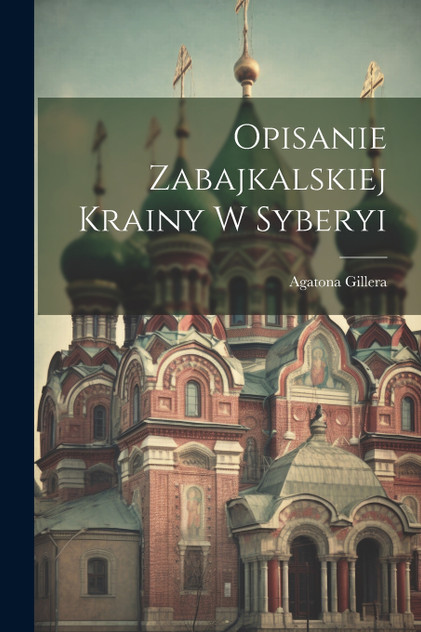 Opisanie Zabajkalskiej Krainy w Syberyi Opisanie Zabajkalskiej Krainy w Syberyi