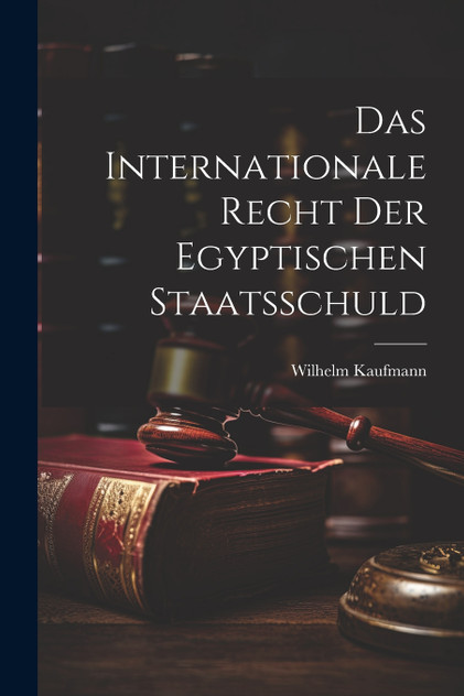 Das Internationale Recht der Egyptischen Staatsschuld Das Internationale Recht der Egyptischen Staatsschuld