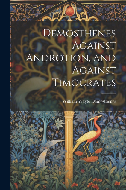 Demosthenes Against Androtion, and Against Timocrates