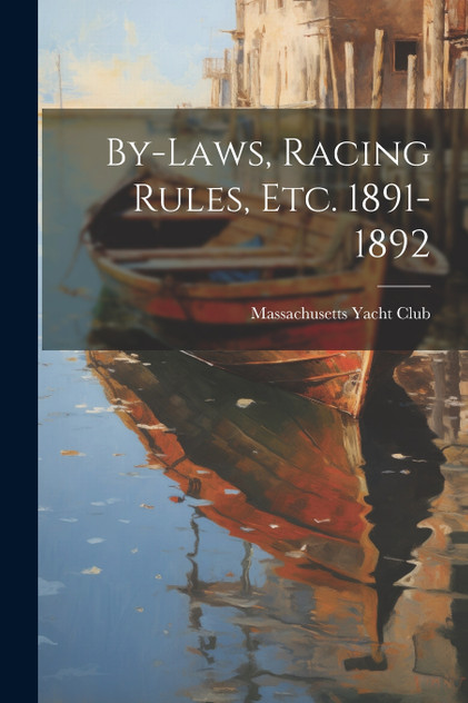 By-Laws, Racing Rules, Etc. 1891-1892 By-Laws, Racing Rules, Etc. 1891-1892