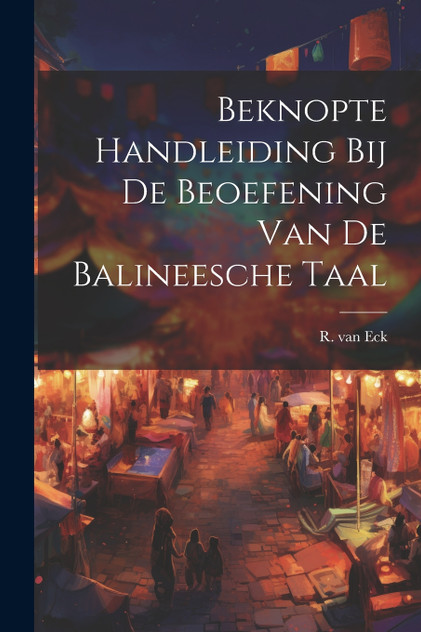 Beknopte Handleiding bij de Beoefening van de Balineesche Taal Beknopte Handleiding bij de Beoefening van de Balineesche Taal
