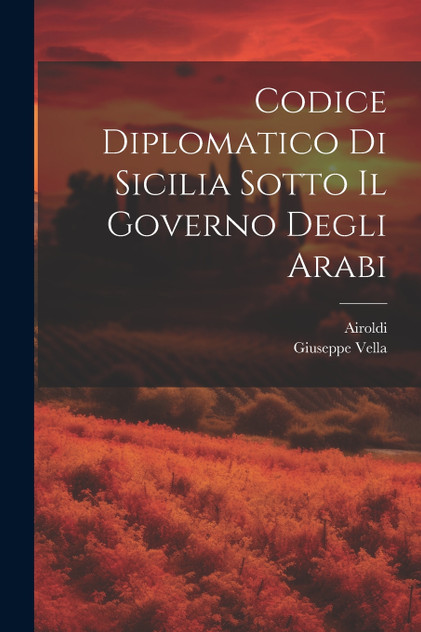 Codice Diplomatico Di Sicilia Sotto Il Governo Degli Arabi Codice Diplomatico Di Sicilia Sotto Il Governo Degli Arabi