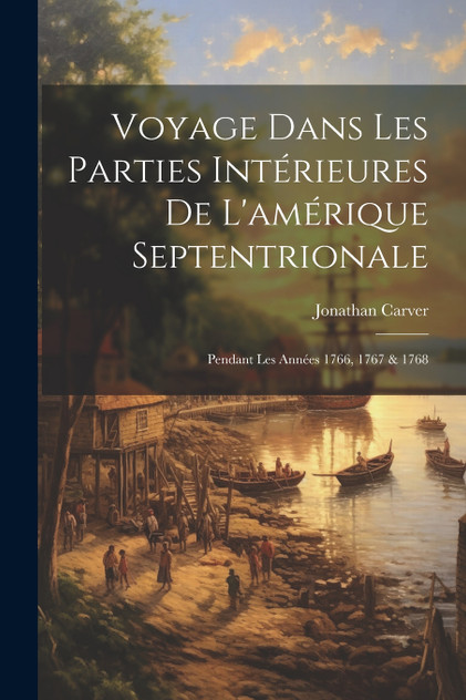 Voyage Dans Les Parties Intérieures De L'amérique Septentrionale