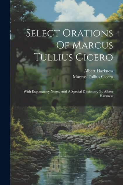 Select Orations Of Marcus Tullius Cicero Select Orations Of Marcus Tullius Cicero