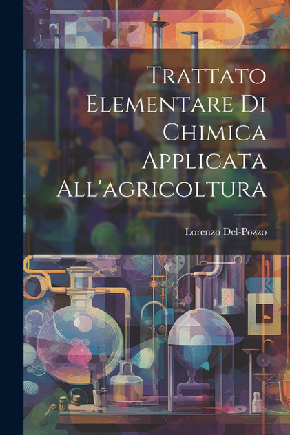 Trattato Elementare Di Chimica Applicata All'agricoltura Trattato Elementare Di Chimica Applicata All'agricoltura
