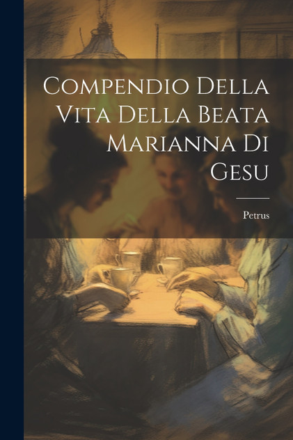 Compendio Della Vita Della Beata Marianna Di Gesu Compendio Della Vita Della Beata Marianna Di Gesu