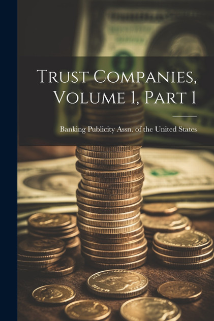 Trust Companies, Volume 1, Part 1