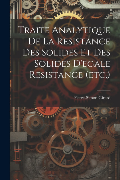 Traite Analytique De La Resistance Des Solides Et Des Solides D'egale Resistance (etc.)