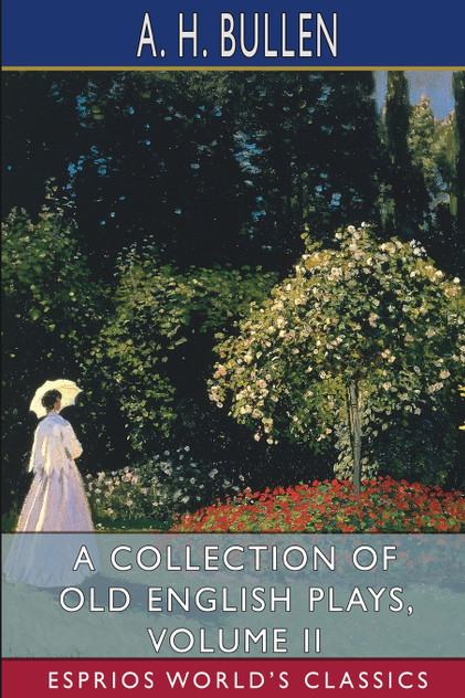 A Collection of Old English Plays, Volume II (Esprios Classics) A Collection of Old English Plays, Volume II (Esprios Classics)