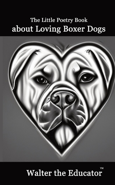 The Little Poetry Book about Loving Boxer Dogs The Little Poetry Book about Loving Boxer Dogs